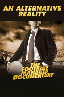 An Alternative Reality: The Football Manager Documentary An Alternative Reality: The Football Manager Documentary