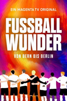 Fußballwunder: Von Bern bis Berlin