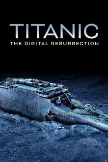Titanic: The Digital Resurrection Titanic: The Digital Resurrection