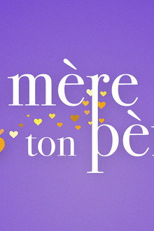 Ma mère, ton père