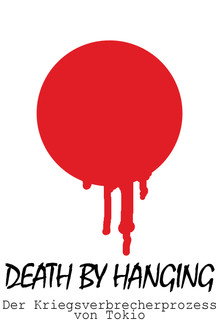 Death by hanging! - Der Kriegsverbrecherprozess von Tokio