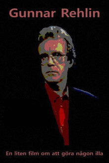 Gunnar Rehlin - A Small Film About Hurting Someone