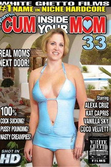 I Wanna Cum Inside Your Mom 33