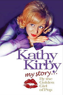 Kathy Kirby: My Story By The Golden Girl of Pop