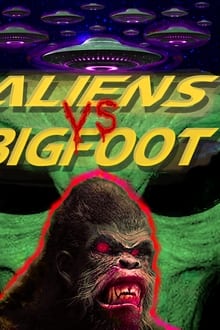 Aliens vs. Bigfoot 2021