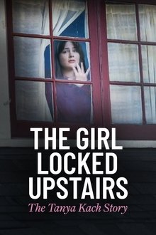 The Girl Locked Upstairs: The Tanya Kach Story The Girl Locked Upstairs: The Tanya Kach Story