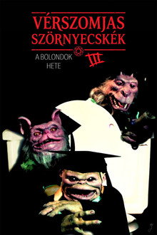 Vérszomjas szörnyecskék 3. - A bolondok hete