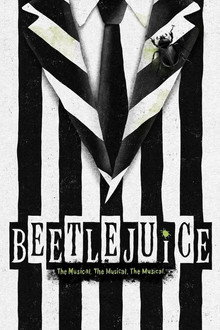 Beetlejuice The Musical. The Musical. The Musical.