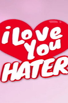 I Love You, Hater
