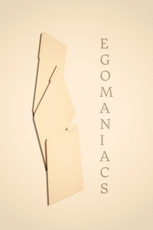 Egomaniacs