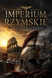 Imperium rzymskie: powstanie i upadek