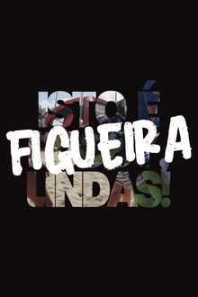 ISTO É FIGUEIRA, LINDAS!