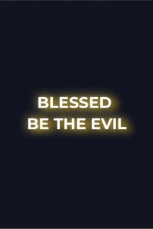 Blessed Be the Evil