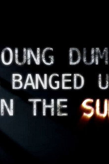 Young Dumb and Banged Up in the Sun