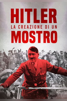 Hitler: La creazione di un mostro