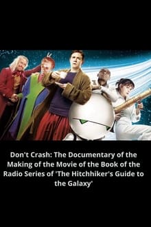 Poster do filme Don't Crash: The Documentary of the Making of the Movie of the Book of the Radio Series of 'The Hitchhiker's Guide to the Galaxy'