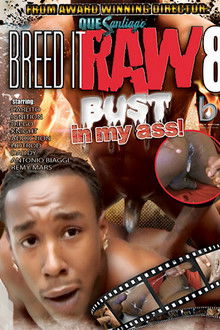 Breed It Raw 8: Bust in My Ass