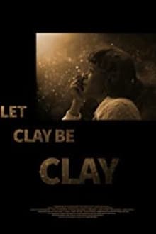 Poster do filme Let Clay Be Clay