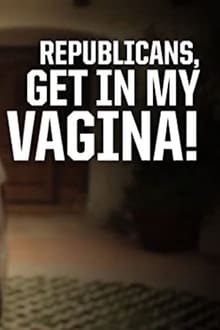 Poster do filme Republicans, Get in My Vagina!