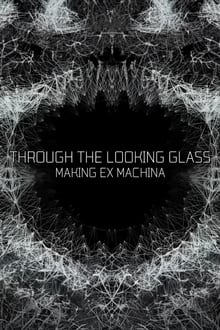 Poster do filme Through the Looking Glass: Making 'Ex Machina'