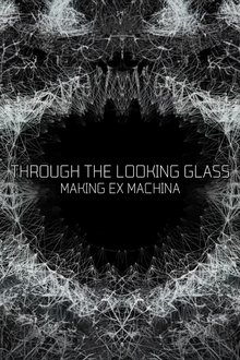 Poster do filme Through the Looking Glass: Making 'Ex Machina'