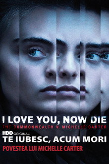 Te iubesc, acum mori: povestea lui Michelle Carter