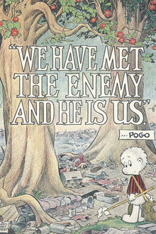 Pogo: We Have Met the Enemy and He is Us