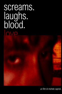 screams. laughs. blood. love.