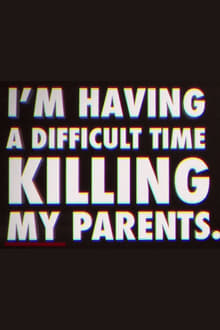 Poster do filme I'm Having a Difficult Time Killing My Parents