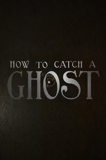 How To Catch A Ghost