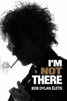 I'm Not There - Bob Dylan életei