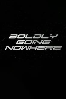 Boldly Going Nowhere tv show poster