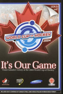 It's Our Game: Team Canada's Victory at the 2004 World Cup of Hockey