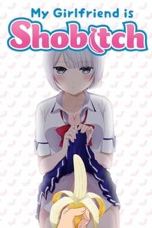 My Girlfriend Is Shobitch tv show poster