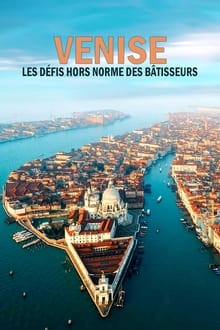 Venise : les défis hors normes des bâtisseurs
