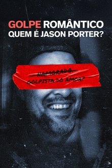 GOLPE ROMÂNTICO: Quem é Jason Porter, p***a?