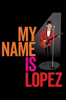 My Name is Lopez My Name is Lopez