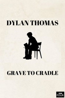 Dylan Thomas: From Grave to Cradle