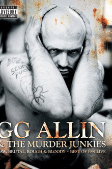 GG Allin & The Murder Junkies - Raw, Brutal, Rough & Bloody - The Best of 1991 Live