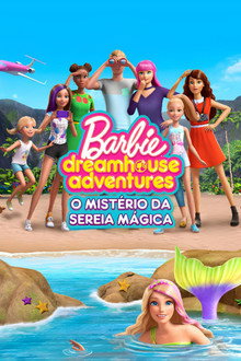 Barbie Dreamhouse Adventures: O Mistério da Sereia Mágica