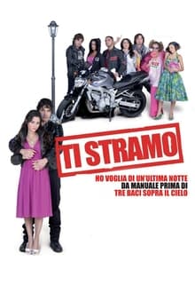 Poster do filme Ti stramo - Ho voglia di un'ultima notte da manuale prima di tre baci sopra il cielo