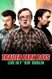 Poster do filme Trailer Park Boys: Live in F**kin' Dublin