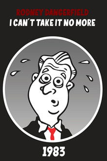 The Rodney Dangerfield Special: I Can't Take It No More