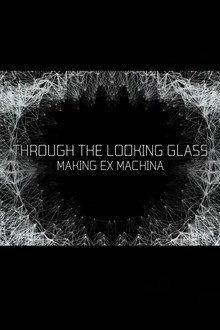 Through the Looking Glass: Making Ex Machina