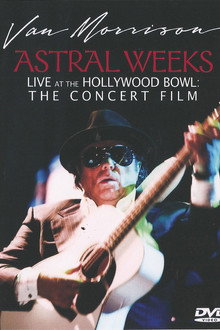 Van Morrison - Astral Weeks Live at the Hollywood Bowl: The Concert Film