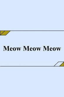 Meow Meow Meow