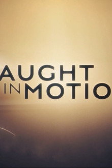 Caught in Motion