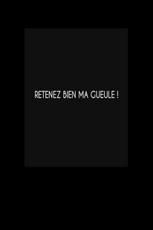 Retenez bien ma gueule !
