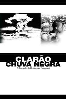 Poster do filme Clarão/Chuva Negra: A Destruição de Hiroshima e Nagasaki