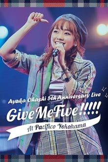 Poster do filme Ayaka Ohashi 5th Anniversary Live 〜 Give Me Five!!!!! 〜 at PACIFICO YOKOHAMA